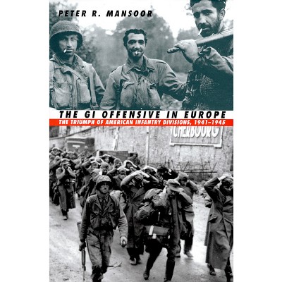 The GI Offensive in Europe - (Modern War Studies) by  Peter R Mansoor (Paperback)