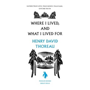 Where I Lived, and What I Lived for - (Penguin Great Ideas) by  Henry David Thoreau (Paperback) - 1 of 1