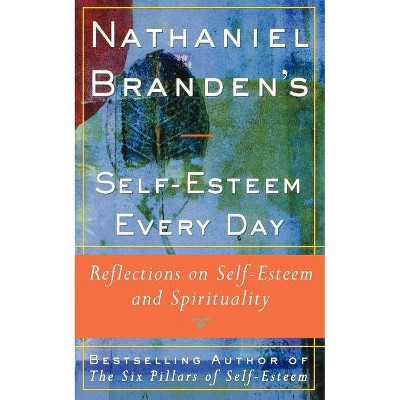 Nathaniel Brandens Self-Esteem Every Day - (Paperback)