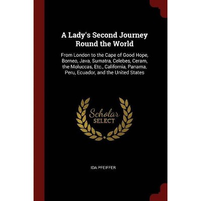 A Lady's Second Journey Round the World - by  Ida Pfeiffer (Paperback)