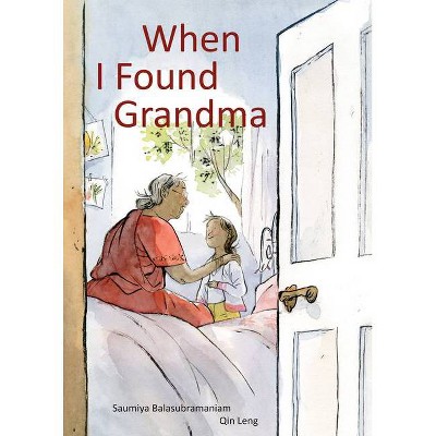 When I Found Grandma - by  Saumiya Balasubramaniam (Hardcover)