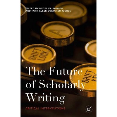 The Future of Scholarly Writing - by  Angelika Bammer & Ruth-Ellen Boetcher Joeres (Paperback)