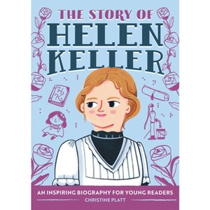 The Story of Helen Keller - (The Story of Biographies) by  Christine Platt (Paperback) - 1 of 1