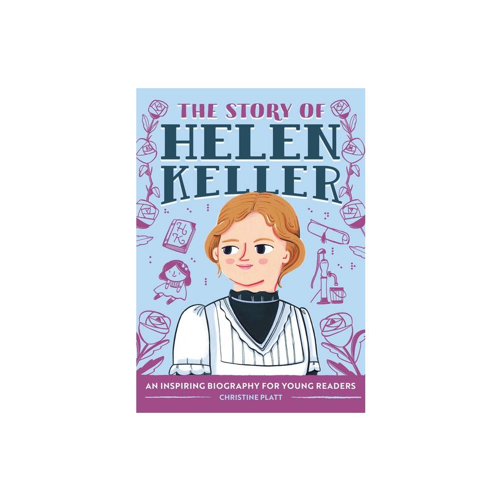 The Story of Helen Keller - (The Story of Biographies) by Christine Platt (Paperback)