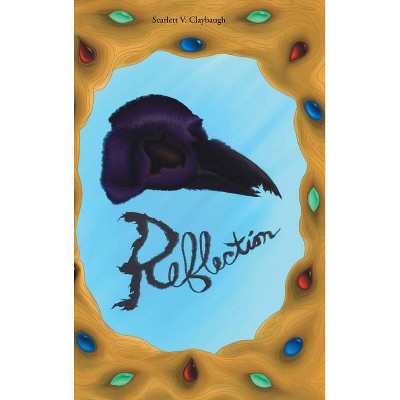 Reflection - by  Scarlett V Claybaugh (Hardcover)