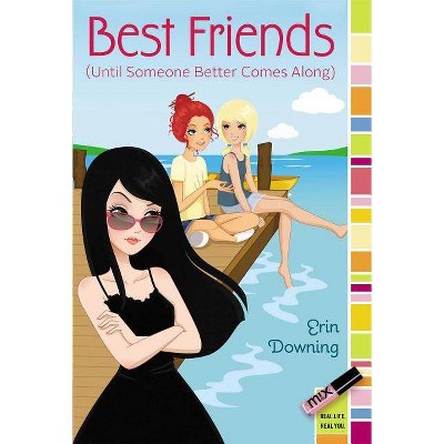 Best Friends (Until Someone Better Comes Along) - (Mix) by  Erin Downing (Paperback)