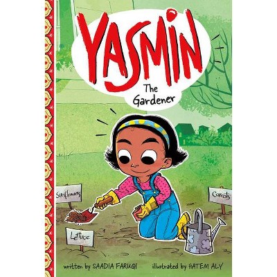 Yasmin the Gardener - by  Saadia Faruqi (Paperback)