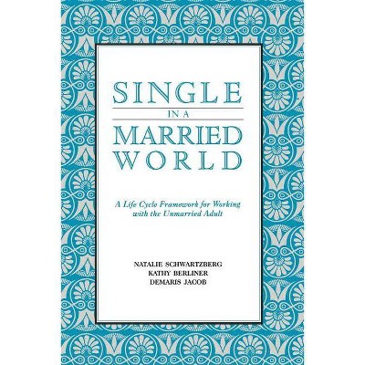Single in a Married World - by  Natalie Schwartzberg & Kathy Berliner & Demaris Jacob (Paperback)