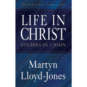Life in Christ - (Studies in 1 John) by  Martyn Lloyd-Jones (Paperback) - 1 of 1