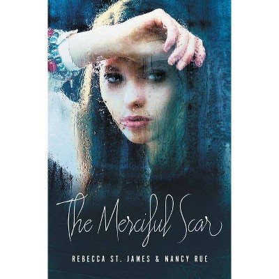 The Merciful Scar - by  Rebecca St James & Nancy N Rue (Paperback)