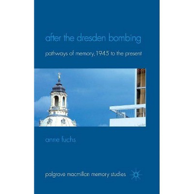 After the Dresden Bombing - (Palgrave MacMillan Memory Studies) by  A Fuchs (Paperback)