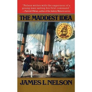 The Maddest Idea - (Revolution at Sea Trilogy) by  James L Nelson (Paperback) - 1 of 1