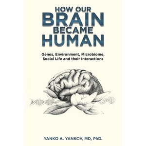 How Our Brain Became Human - by  Yanko A Yankov (Paperback) - 1 of 1
