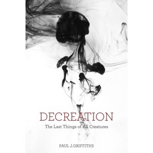 Decreation - by  Paul J Griffiths (Paperback) - 1 of 1