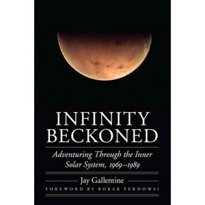 Infinity Beckoned - (Outward Odyssey: A People's History of Spaceflight) by  Jay Gallentine (Hardcover) - 1 of 1