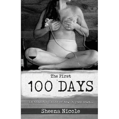 The First 100 Days - by  Sheena Nicole (Paperback)