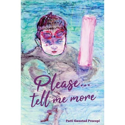 Please... Tell Me More - by  Patti Gaustad Procopi (Paperback)