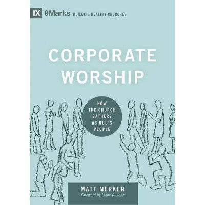 Corporate Worship - (9marks: Building Healthy Churches) by  Matt Merker (Hardcover)