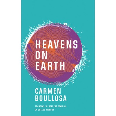 Heavens On Earth - By Carmen Boullosa (paperback) : Target