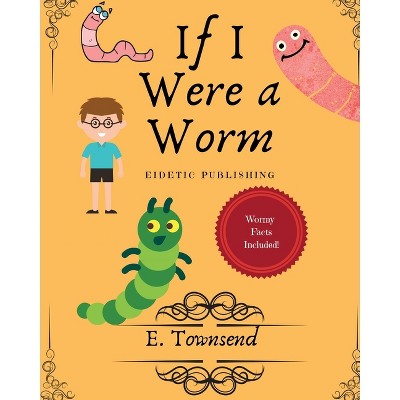 If I Were A Worm - By E Townsend (paperback) : Target