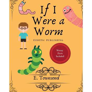If I Were a Worm - by  E Townsend (Paperback)