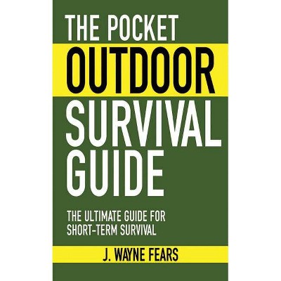 The Pocket Outdoor Survival Guide - (Skyhorse Pocket Guides) by  J Wayne Fears (Paperback)