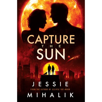 Capture the Sun - (Starlight's Shadow) by  Jessie Mihalik (Paperback)