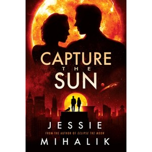 Capture the Sun - (Starlight's Shadow) by  Jessie Mihalik (Paperback) - 1 of 1
