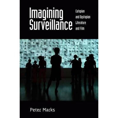 Imagining Surveillance - by  Peter Marks (Paperback)