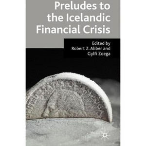 Preludes to the Icelandic Financial Crisis - by  R Aliber & G Zoega (Hardcover) - 1 of 1