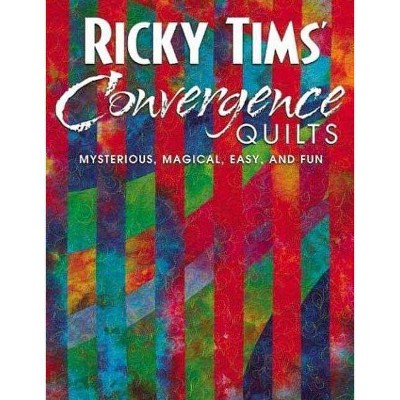 Ricky Tims' Convergence Quilts - (Paperback)