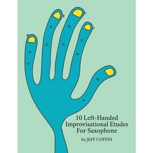 10 Left-Handed Improvisational Etudes for Saxophone - by  Jeff Coffin (Paperback) - 1 of 1