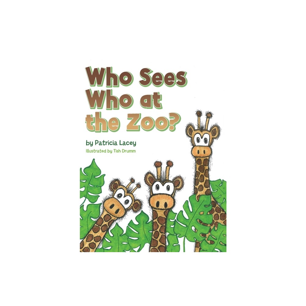 Who Sees Who at the Zoo - by Patricia Lacey (Hardcover)