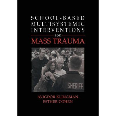 School-Based Multisystemic Interventions for Mass Trauma - by  Avigdor Klingman & Esther Cohen (Paperback)