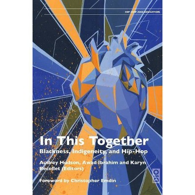 In This Together - (Hip-Hop, Culture, and Education) by  Audrey Hudson & Awad Ibrahim & Karyn Recollet (Paperback)