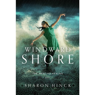 Windward Shore - (The Dancing Realms) by  Sharon Hinck (Paperback)