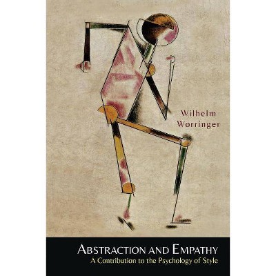 Abstraction and Empathy - by  Wilhelm Worringer (Paperback)