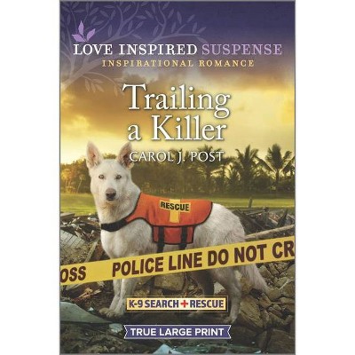 Trailing a Killer - (K-9 Search and Rescue) Large Print by  Carol J Post (Paperback)