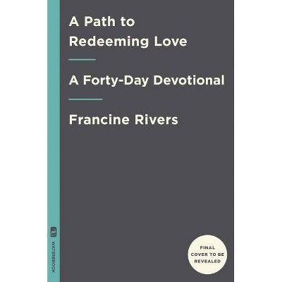 A Path to Redeeming Love - by  Francine Rivers (Hardcover)