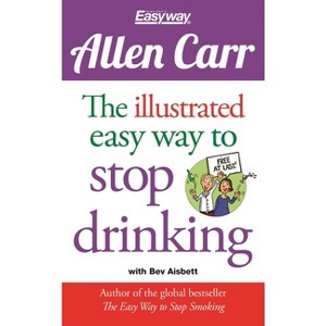 The Illustrated Easy Way to Stop Drinking - (Allen Carr's Easyway) by  Allen Carr (Paperback) - 1 of 1