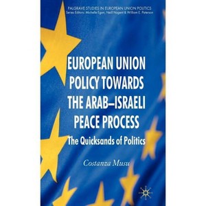 European Union Policy Towards the Arab-Israeli Peace Process - (Palgrave Studies in European Union Politics) by  C Musu (Hardcover) - 1 of 1
