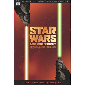 Star Wars and Philosophy - (Popular Culture and Philosophy) by  Kevin S Decker & Jason T Eberl & William Irwin (Paperback)