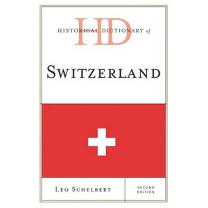 Historical Dictionary of Switzerland - (Historical Dictionaries of Europe) 2nd Edition by  Leo Schelbert (Hardcover) - 1 of 1