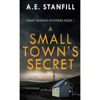 A Small Town's Secret - (Grant Dawson Mysteries) by  A E Stanfill (Hardcover)
