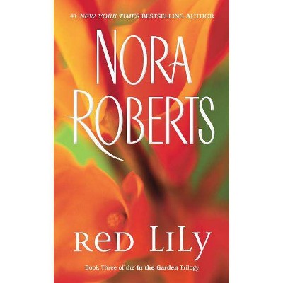 Red Lily - (In the Garden Trilogy (Paperback)) by  Nora Roberts (Paperback)