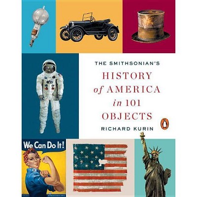  The Smithsonian's History of America in 101 Objects - by  Richard Kurin (Paperback) 