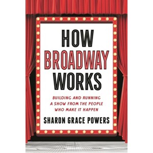 How Broadway Works - by  Sharon Grace Powers (Paperback) - 1 of 1