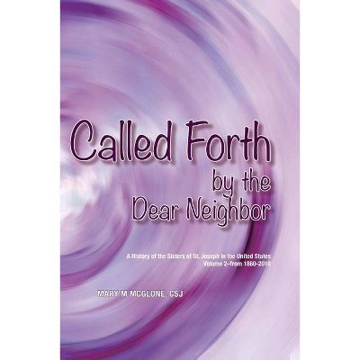 Called Forth by the Dear Neighbor - by  Mary M McGlone (Paperback)