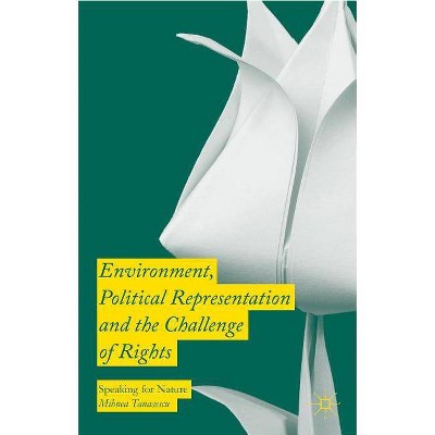 Environment, Political Representation and the Challenge of Rights - by  Mihnea Tanasescu (Hardcover)