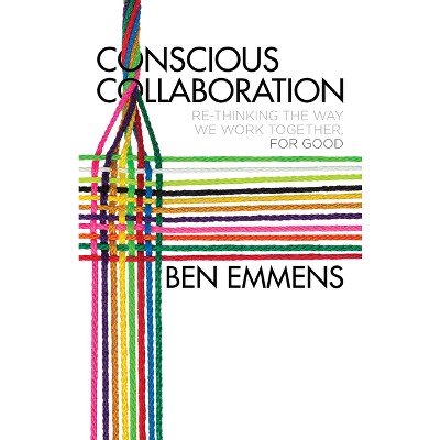 Conscious Collaboration - by  Ben Emmens (Hardcover)